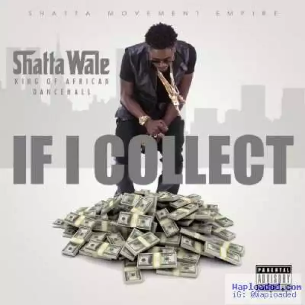 Shatta Wale - If I Collect